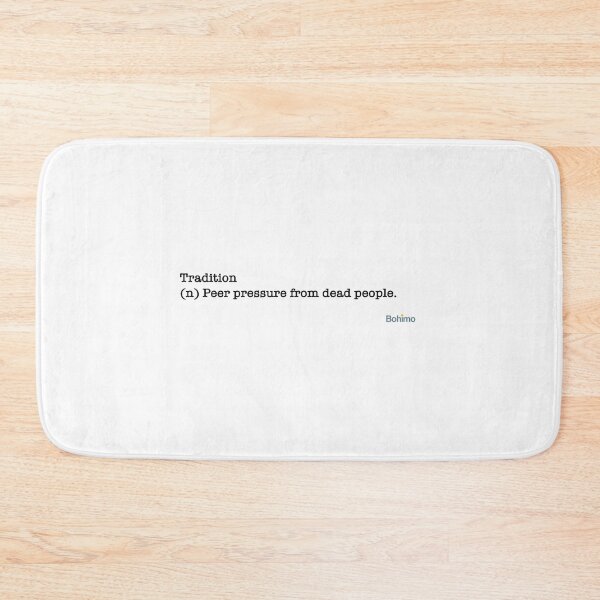 Item preview, Tradition (n) Peer pressure from dead people. designed and sold by Bohimo.