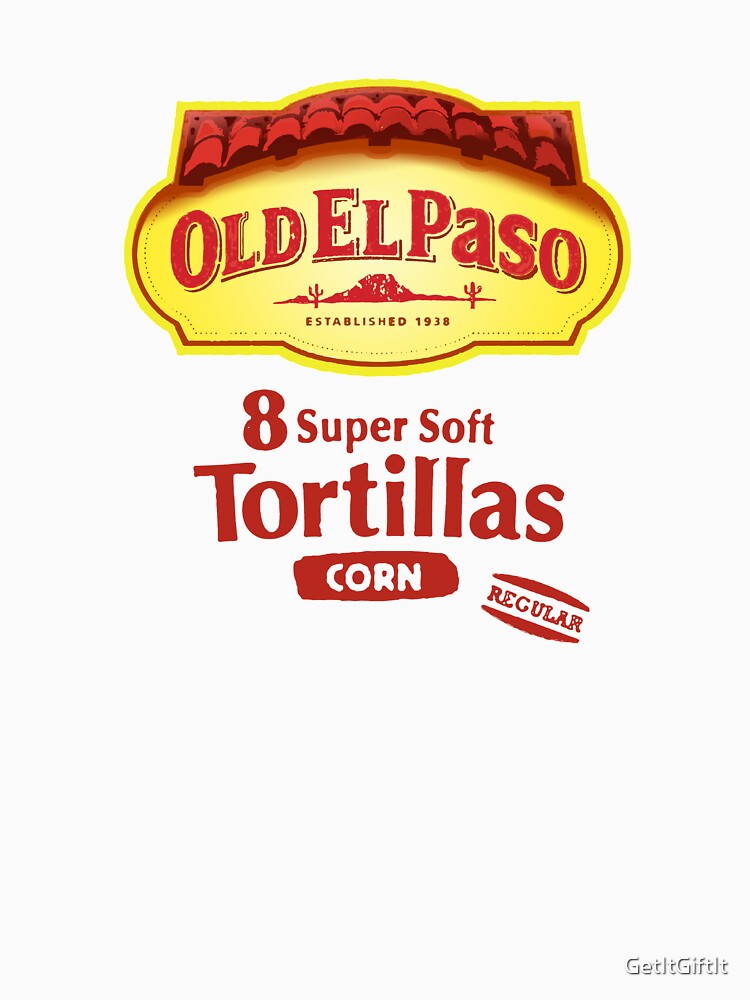 "Mexican Food Tortillas Old El Paso" Tshirt for Sale by GetItGiftIt