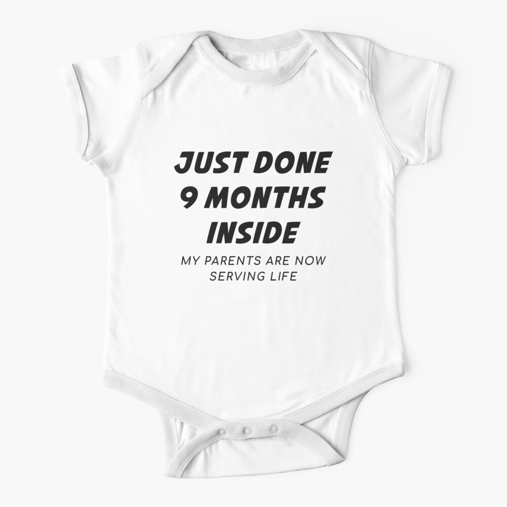 Just Done 9 Months Inside My Parents Are Now Serving Life - Newborn Outfit Baby Baby One-Piece