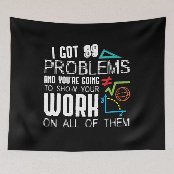 Item preview, I Got 99 Problems Show Your Work Funny Tutor Math Teacher designed and sold by Dressed For  Duty.
