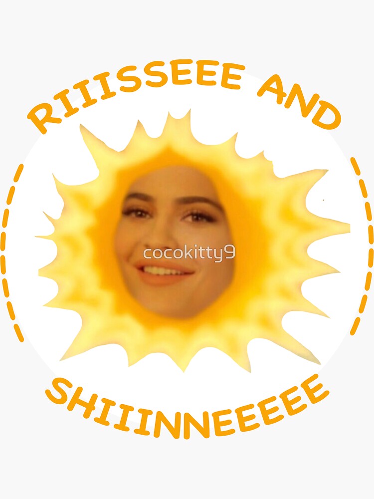 Rise And Shine Kylie Jenner Meme Sticker For Sale By Cocokitty9