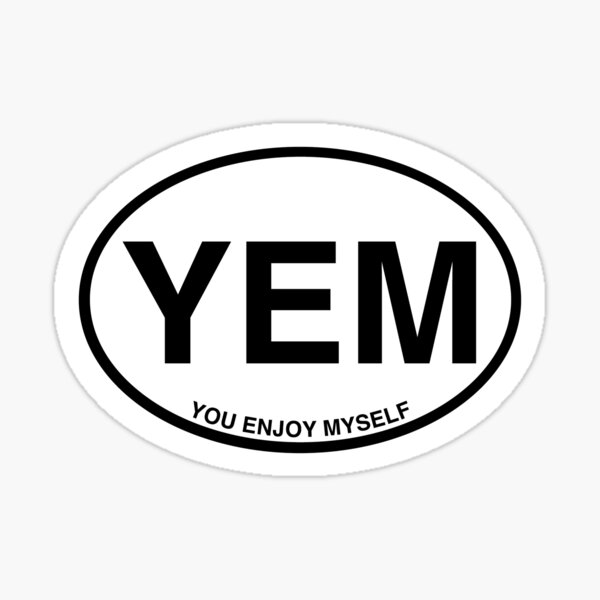 You Enjoy Myself Sticker