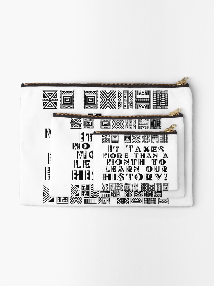 Alternate view of It takes more than a month to learn our history! Zipper Pouch