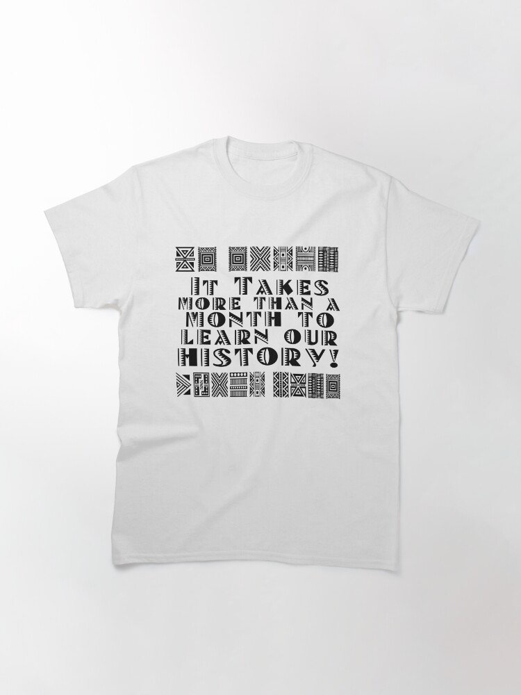 Alternate view of It takes more than a month to learn our history! Classic T-Shirt