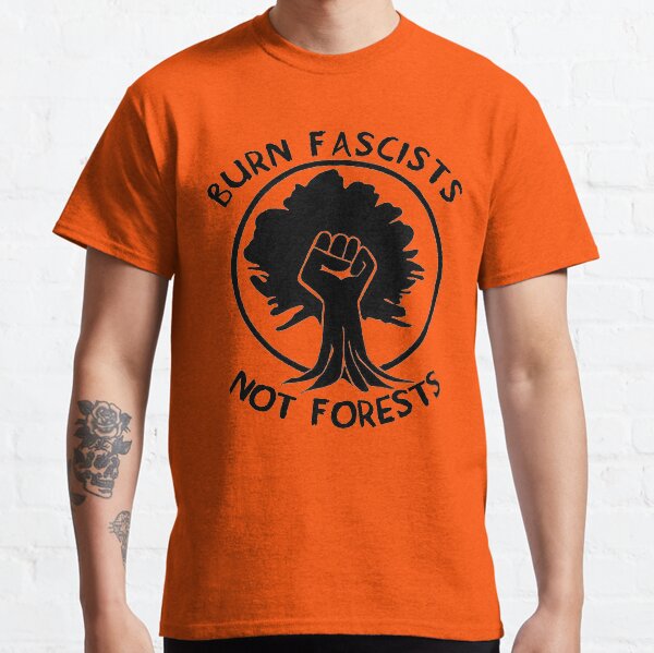Burn Fascists Not Forests Classic T-Shirt