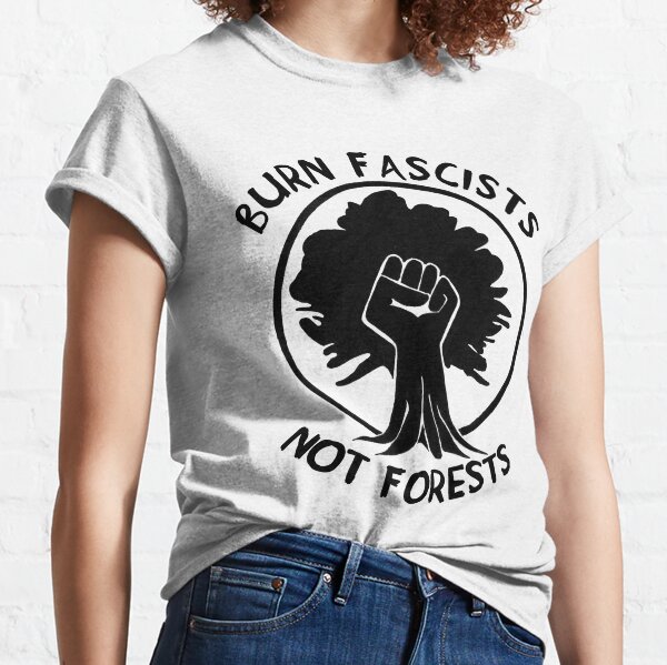 Burn Fascists Not Forests Classic T-Shirt