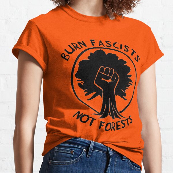 Burn Fascists Not Forests Classic T-Shirt