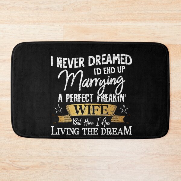 Item preview, I Never Dreamed I'd Marry A Perfect Freakin Wife Funny Gift designed and sold by Dressed For  Duty.