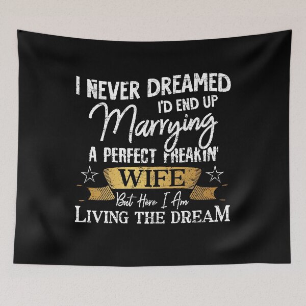 Item preview, I Never Dreamed I'd Marry A Perfect Freakin Wife Funny Gift designed and sold by Dressed For  Duty.
