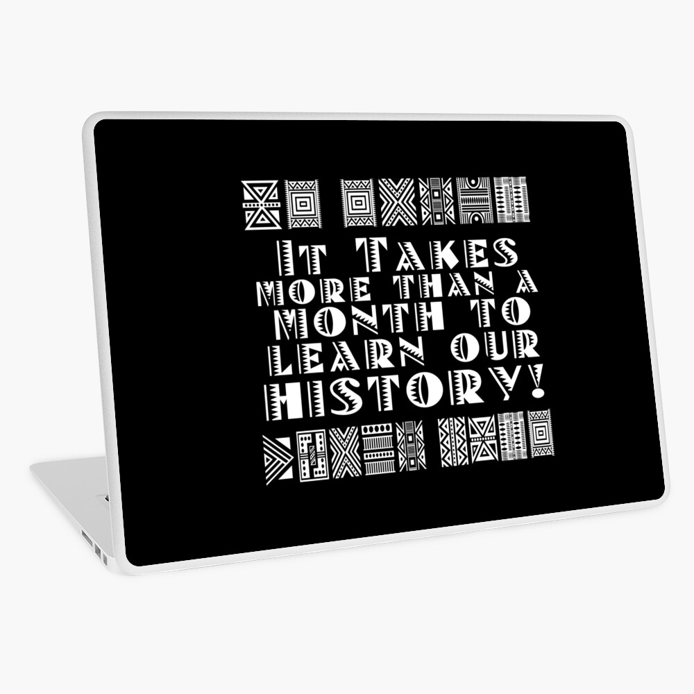 It takes more than a month to learn our history! Laptop Skin