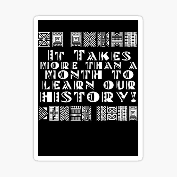 It takes more than a month to learn our history! Sticker