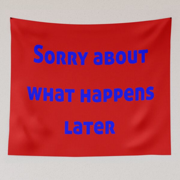 Item preview, Sorry About What Happens Later designed and sold by Kreativista.