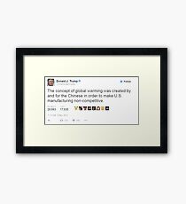 Donald Trump Tweet "The concept of global warming was created by and for Chinese in order to make US manufacturing non-competitive" Framed Print