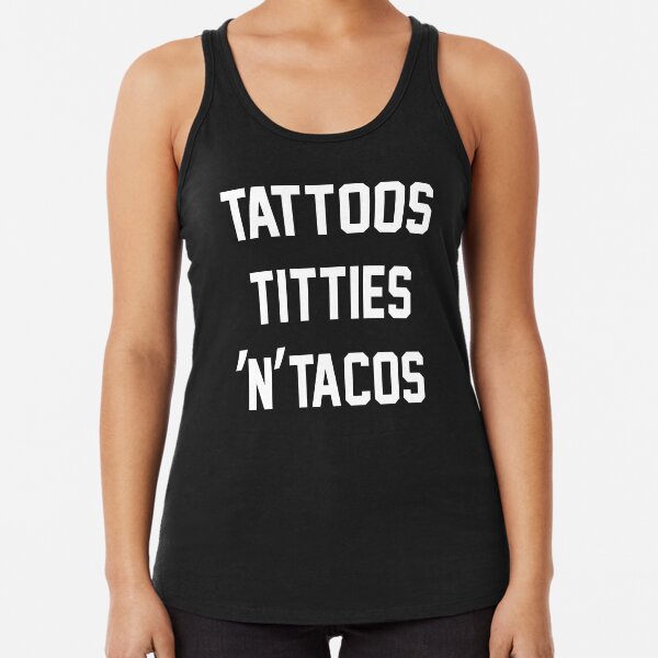 tattoos titties and tacos
