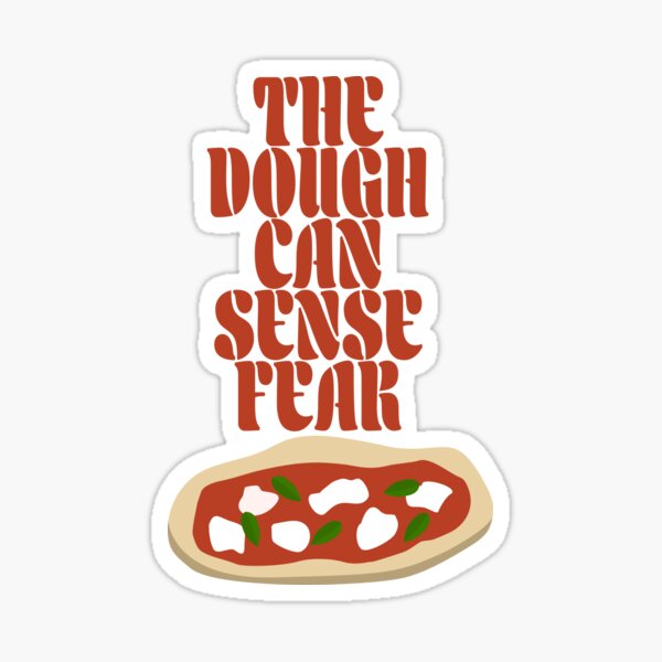 Item preview, The Dough Can Sense Fear designed and sold by sophiapetrillo.