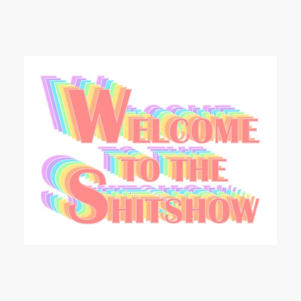 Welcome to the Shitshow Popart Text Photographic Print