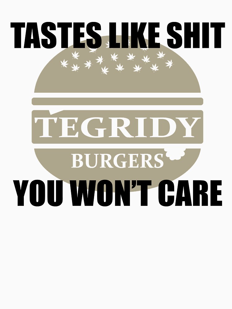 Tegridy Burgers Tastes Like You Won't Care T-Shirt