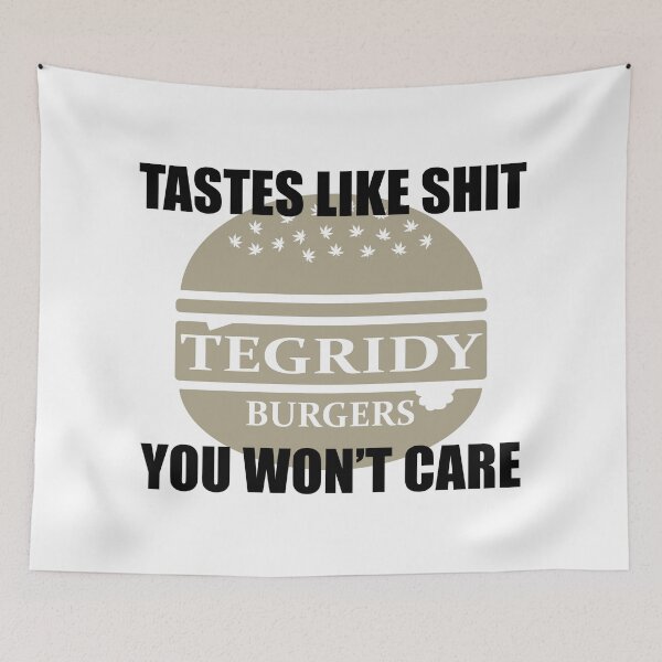 Item preview, Tegridy Burgers Tastes Like Shit, You Won't Care  designed and sold by ThatMerchStore.