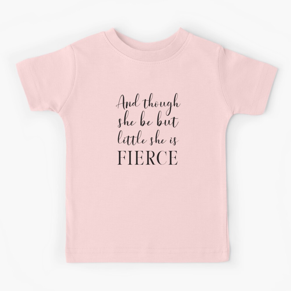 and though she be but little she is fierce shirt