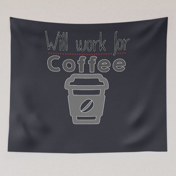 Item preview, Will Work for coffee designed and sold by Caldofran.