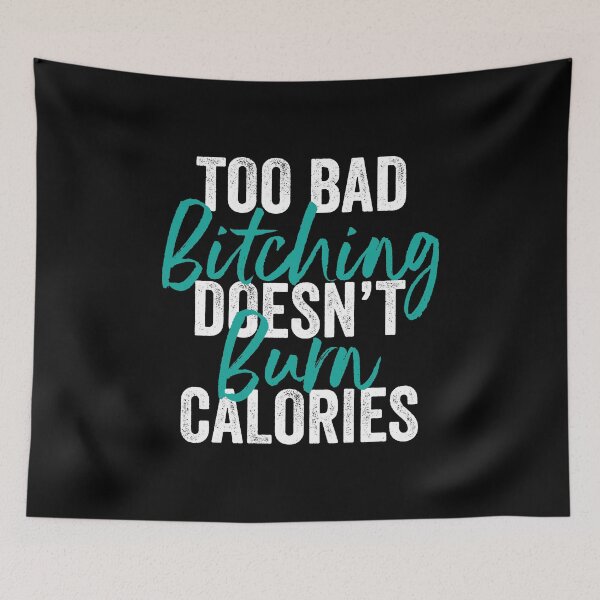 Item preview, Too Bad Bitching Doesn't Burn Calories Gift Idea designed and sold by haselshirt.