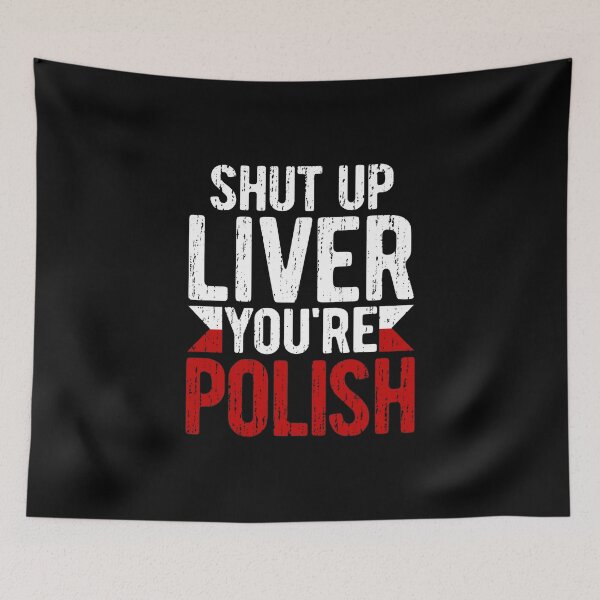 Item preview, Shut Up Liver I'm Polish Funny Poland Drinking Alcohol Saying Gift designed and sold by Maljonic.
