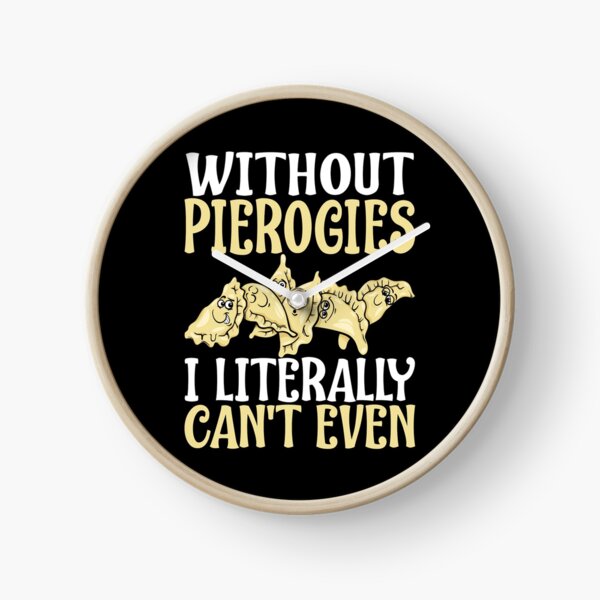 Item preview, Without Pierogies I Literally Can't Even Funny Polish Food Lover Saying Gift designed and sold by Maljonic.