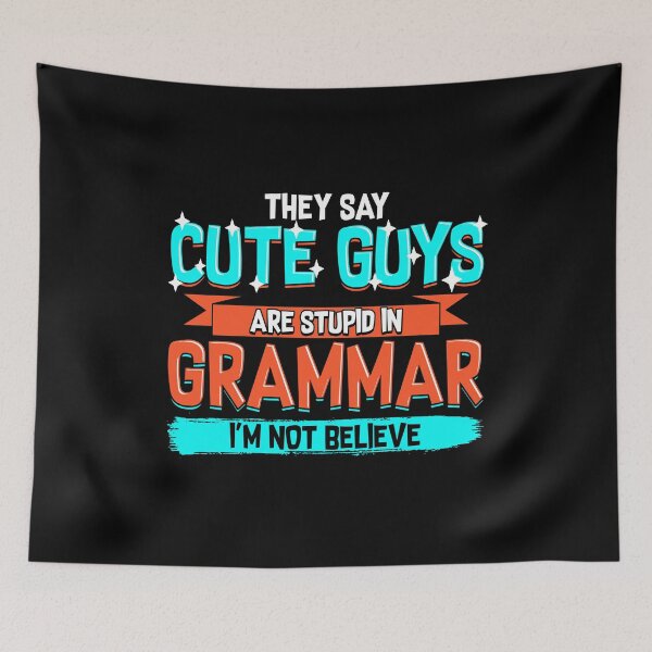 Item preview, Cute Guys Are Stupid In Grammar I'm Not Believe designed and sold by perfectpresents.