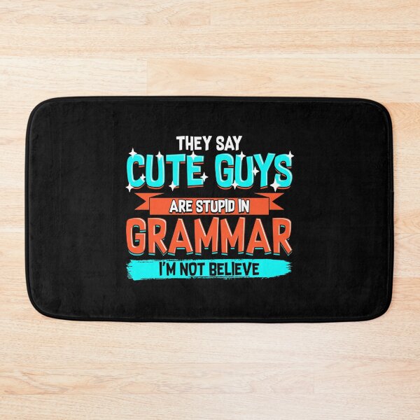 Item preview, Cute Guys Are Stupid In Grammar I'm Not Believe designed and sold by perfectpresents.