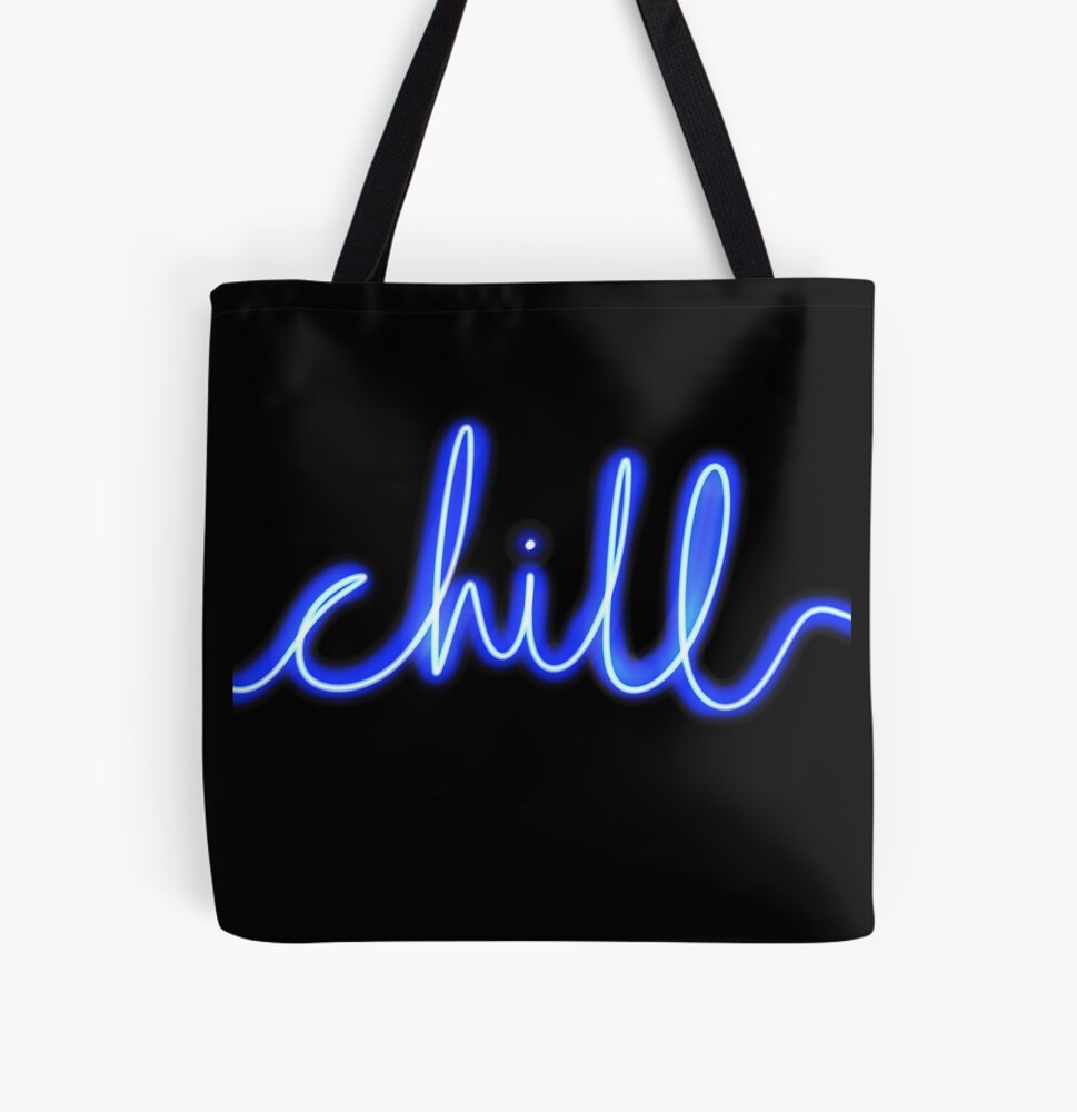 Chill Neon Sign: One Design, On Everything — Tote Bag