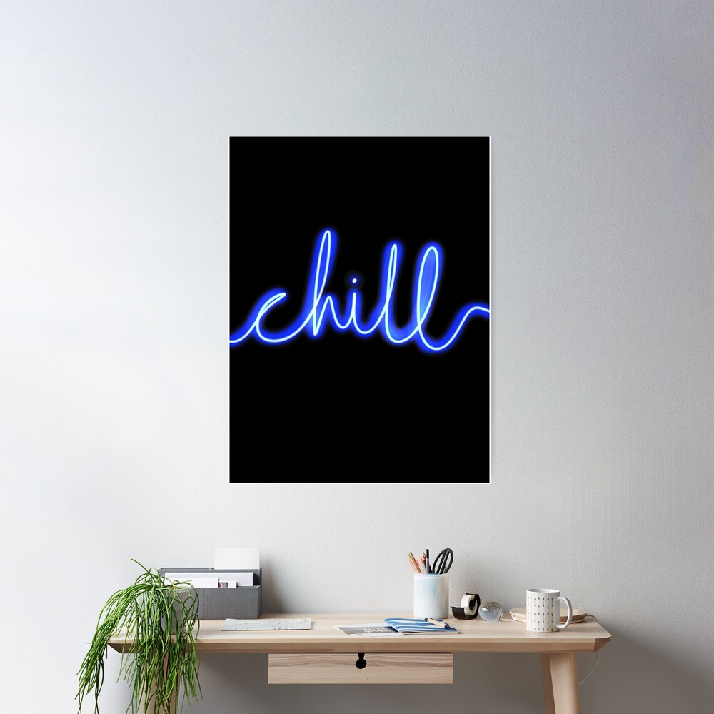 Chill Neon Sign - Blue With Black Background Poster