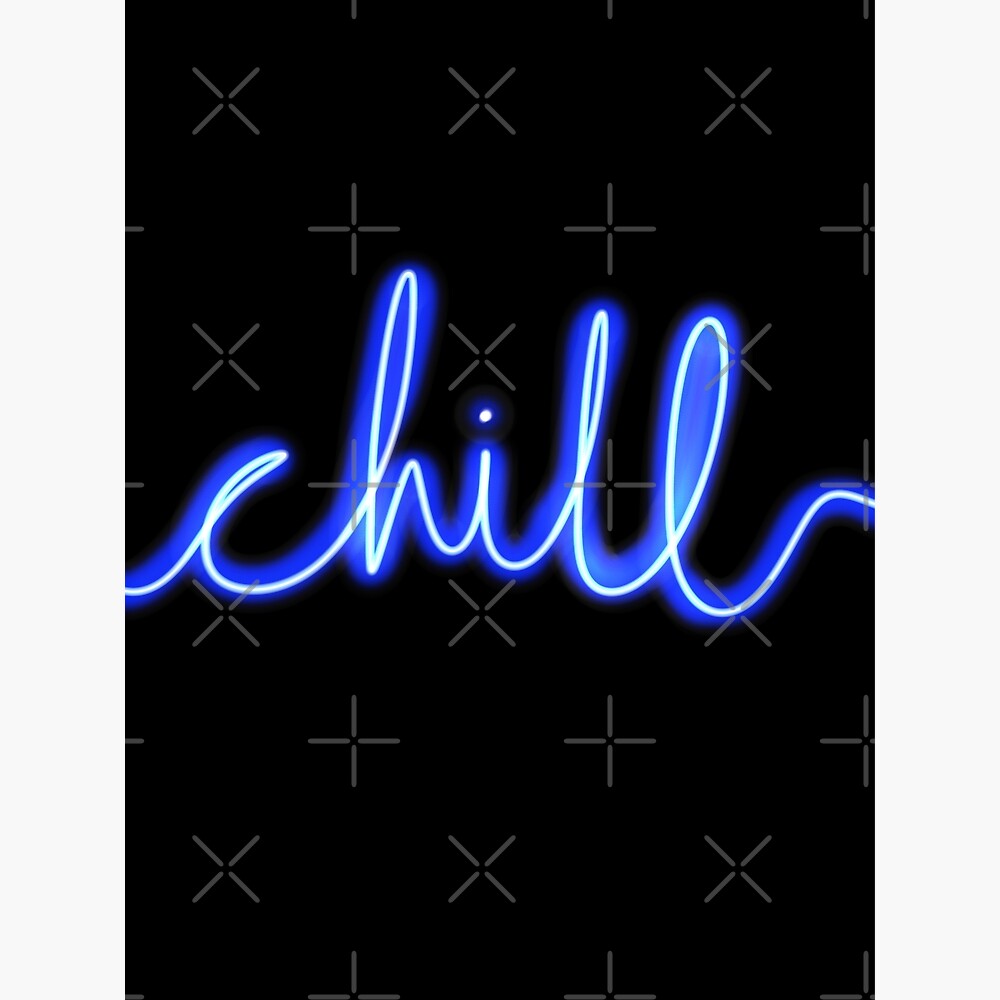 Chill Neon Sign - Blue With Black Background — Poster