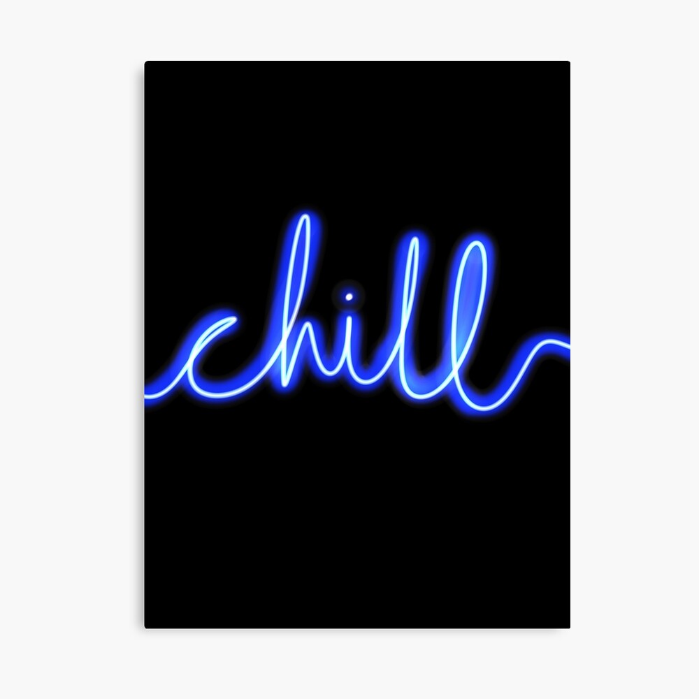 Chill Neon Sign: One Design, On Everything — Canvas Print