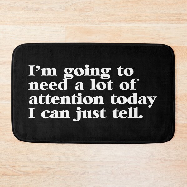 Item preview, I'm Going to Need a Lot of Attention Today I Can Just Tell designed and sold by ourkid.