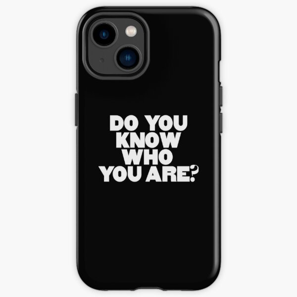 Do You Know Who You Are Phone Cases for Sale Redbubble