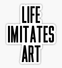 Life Imitates Art Sticker