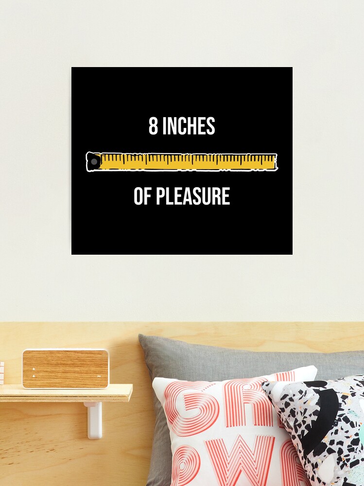 8 Inches of Pleasure Funny Big Size Ruler Tape Measure Measurement |  Photographic Print