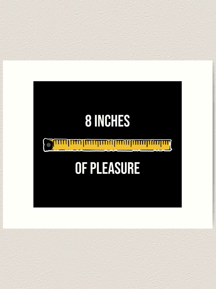 8 Inches of Pleasure Funny Big Size Ruler Tape Measure Measurement  Art  Print for Sale by Portowl