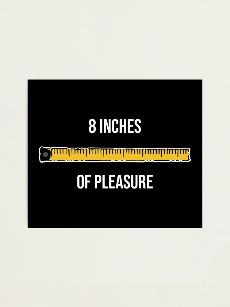 8 Inches of Pleasure Funny Big Size Ruler Tape Measure Measurement |  Photographic Print