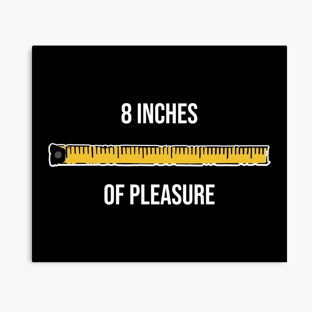 8 Inches of Pleasure Funny Big Size Ruler Tape Measure Measurement  Metal  Print for Sale by Portowl