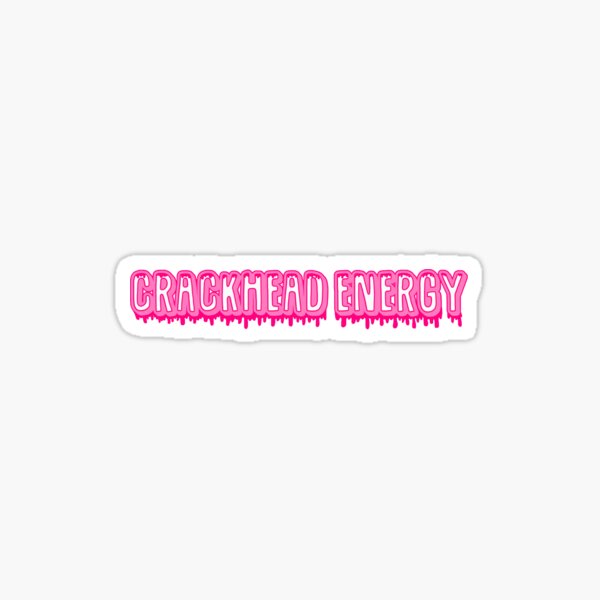 Crackhead Energy Sticker For Sale By Kathleenkwiat Redbubble 3075