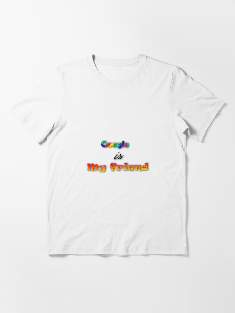 google is my design for t-shirts and and stuff" T-shirt for Sale by creativecodes | Redbubble | google is my friend t-shirts - nice t-shirts - pretty t-shirts