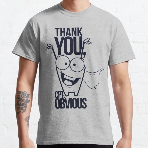 Thank You Captain Obvious Classic T-Shirt
