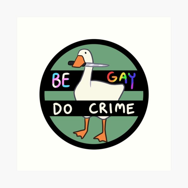 Be Gay Do Crime Goose Art Print