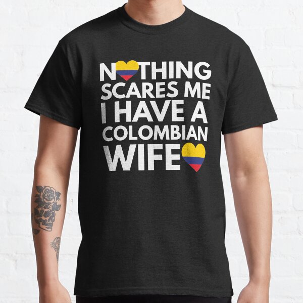 Nada me asusta, tengo esposa colombiana Camiseta clásica