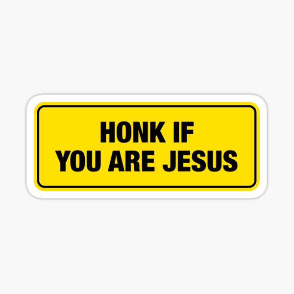 Honk If You Are Jesus Bumper Sticker Sticker
