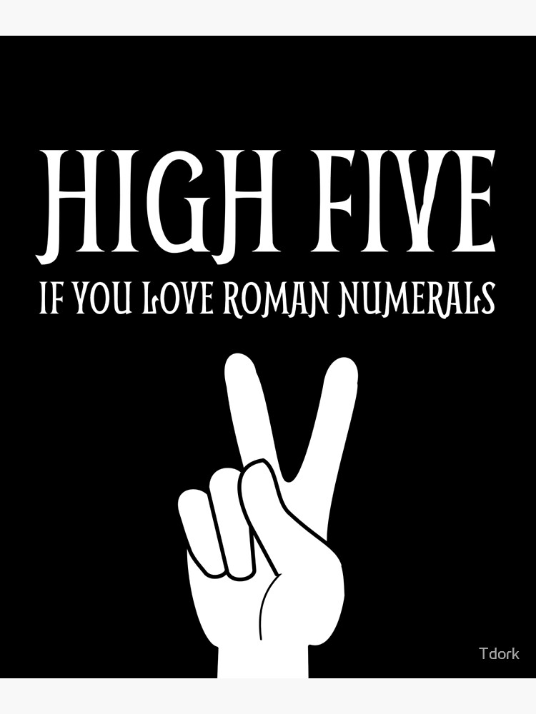 High five if you love Roman numerals Poster