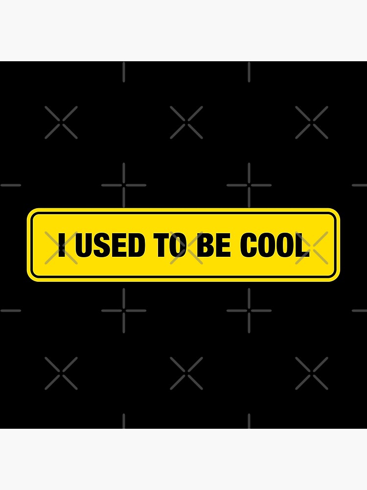 I Used To Be Cool Bumper Sticker Poster For Sale By Adidabu Redbubble 