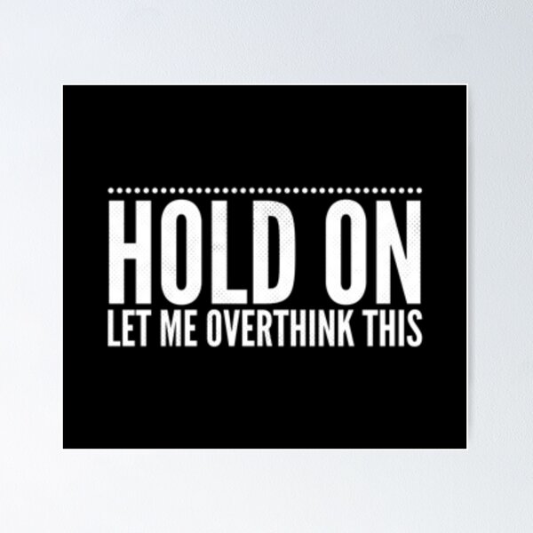 Item preview, Hold On Let Me Overthink This - Funny Procrastinator Gift designed and sold by TmoT.