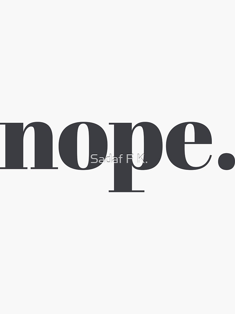 Thumbnail 3 of 3, Sticker, nope. | simple and bold typography sarcastic phrase designed and sold by sadaffk.